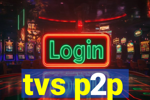 tvs p2p